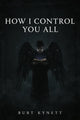 Burt Kynett - How I control you all